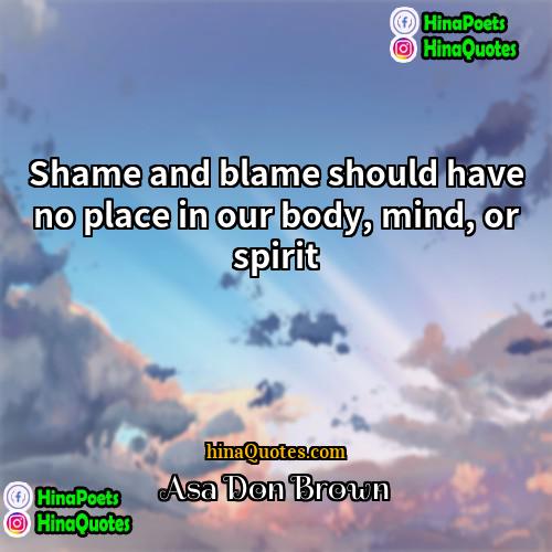 Asa Don Brown Quotes | Shame and blame should have no place